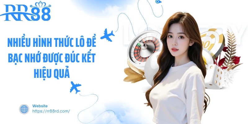 Nhiều hình thức lô đề bạc nhớ được đúc kết hiệu quả Nhiều hình thức lô đề bạc nhớ được đúc kết hiệu quả