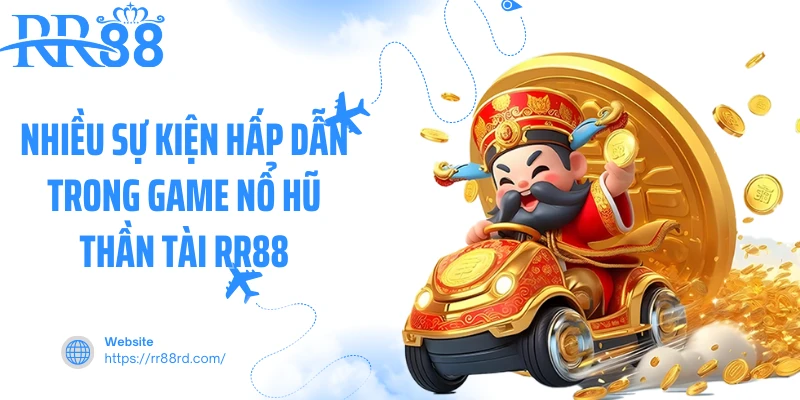 Nhiều sự kiện hấp dẫn trong game nổ hũ thần tài RR88 Nhiều sự kiện hấp dẫn trong game nổ hũ thần tài RR88