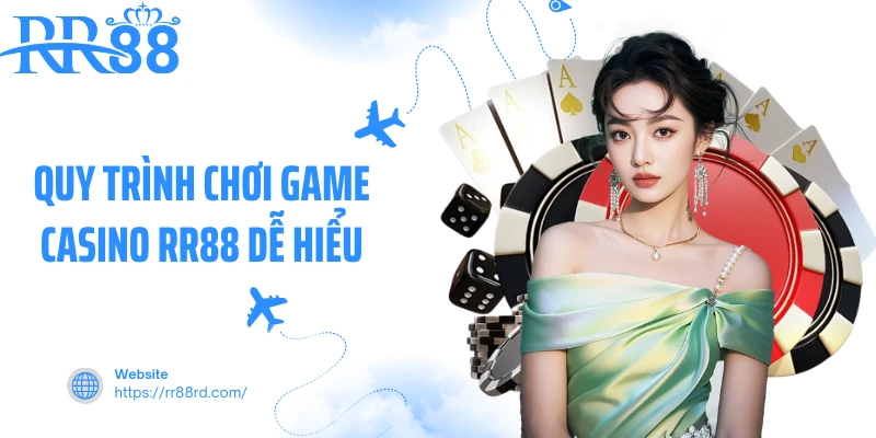 Quy trình chơi game casino RR88 dễ hiểu Quy trình chơi game casino RR88 dễ hiểu