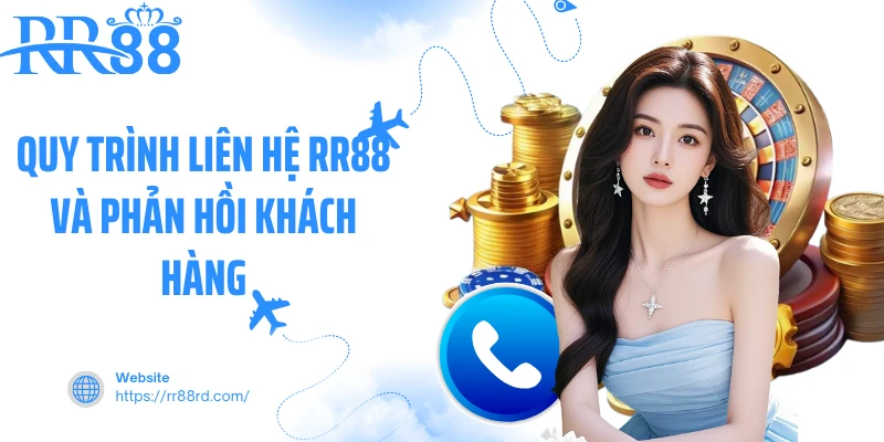 Quy trình liên hệ RR88 và phản hồi khách hàng