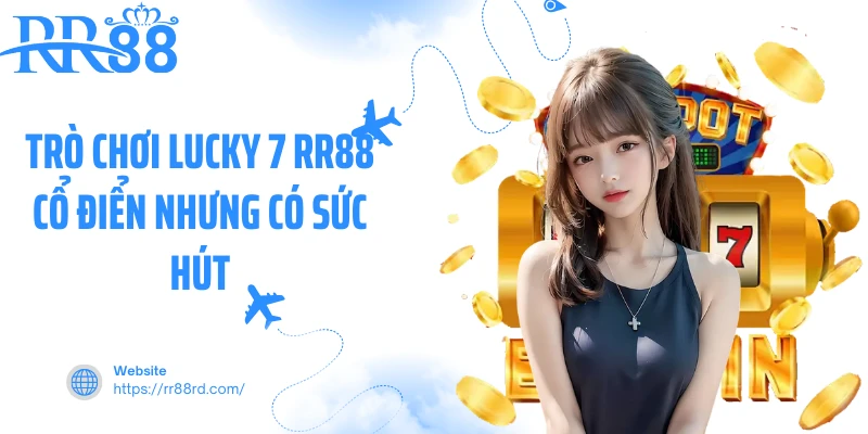 Trò chơi Lucky 7 RR88 cổ điển nhưng có sức hút Trò chơi Lucky 7 RR88 cổ điển nhưng có sức hút