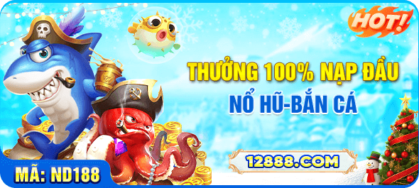 Thưởng 100% nạp đầu nổ hũ bắn cá